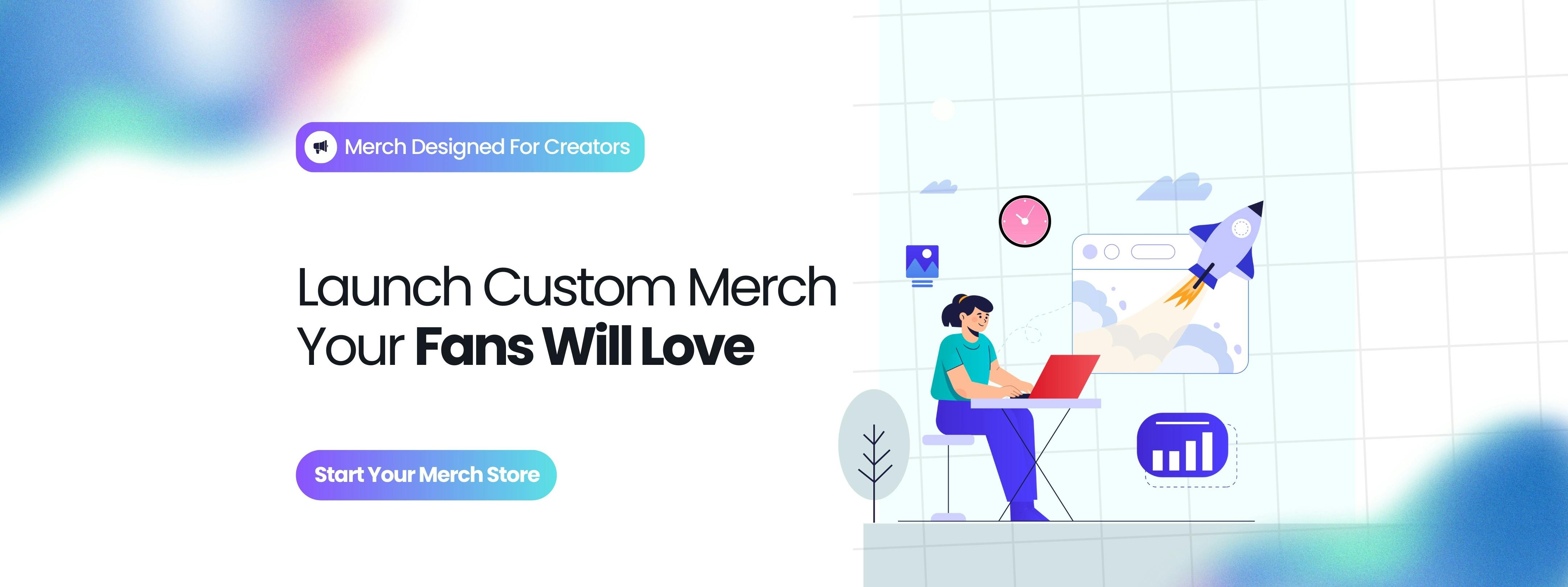Launch Custom Merch Your Fans Will Love